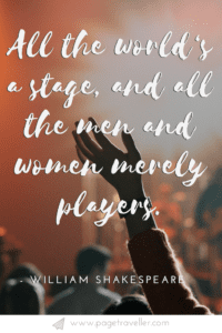 All the world's a stage - William Shakespeare quote from As You Like It