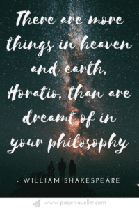 There are more things in heaven and earth - William Shakespeare quote from Hamlet