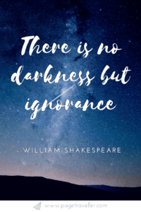 There is no darkness but ignorance - William Shakespeare quote from Twelfth Night