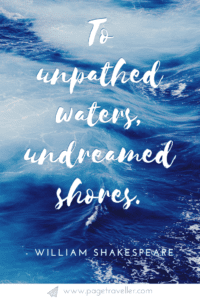 To unpathed waters undreamed shores - William Shakespeare quote from The Winter's Tale