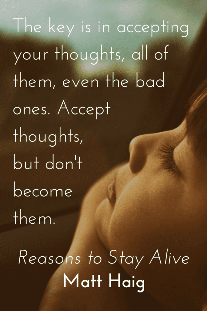 Reasons to Stay Alive by Matt Haig quote about mental health - accept bad thoughts